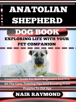 cover image of ANATOLIAN SHEPHERD DOG BOOK Exploring Life With Your Pet Companion